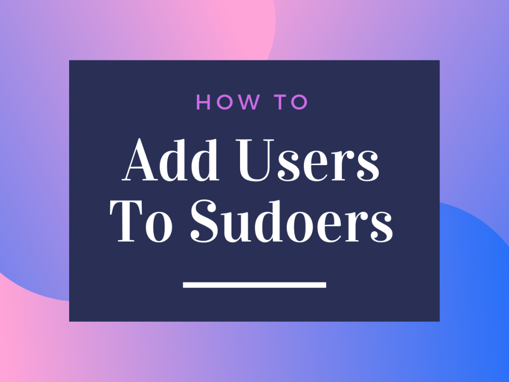 Add User To Sudoers