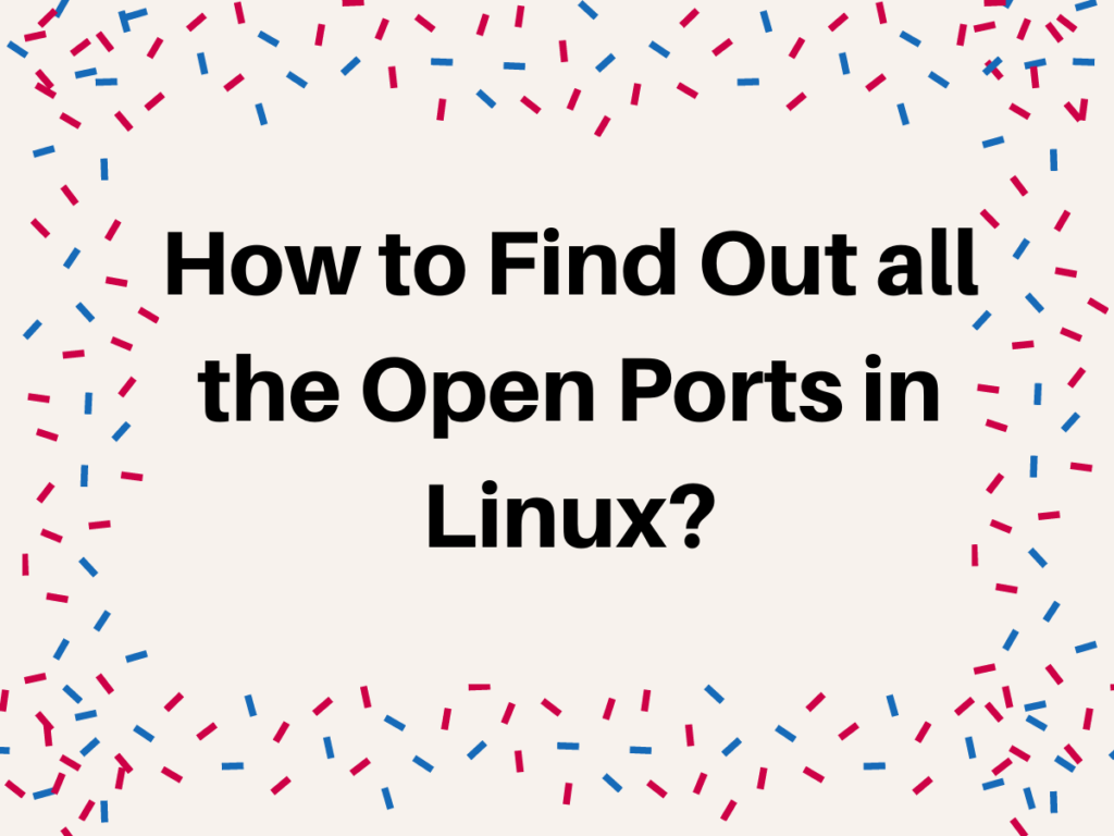 How To Find Out All The Open Ports In Linux