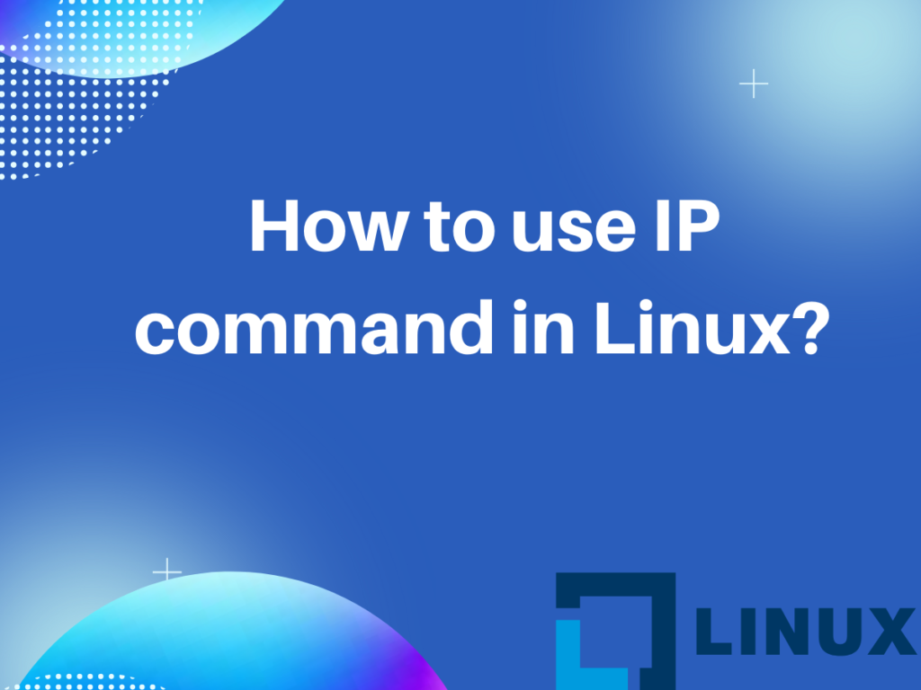 How To Use IP Command In Linux