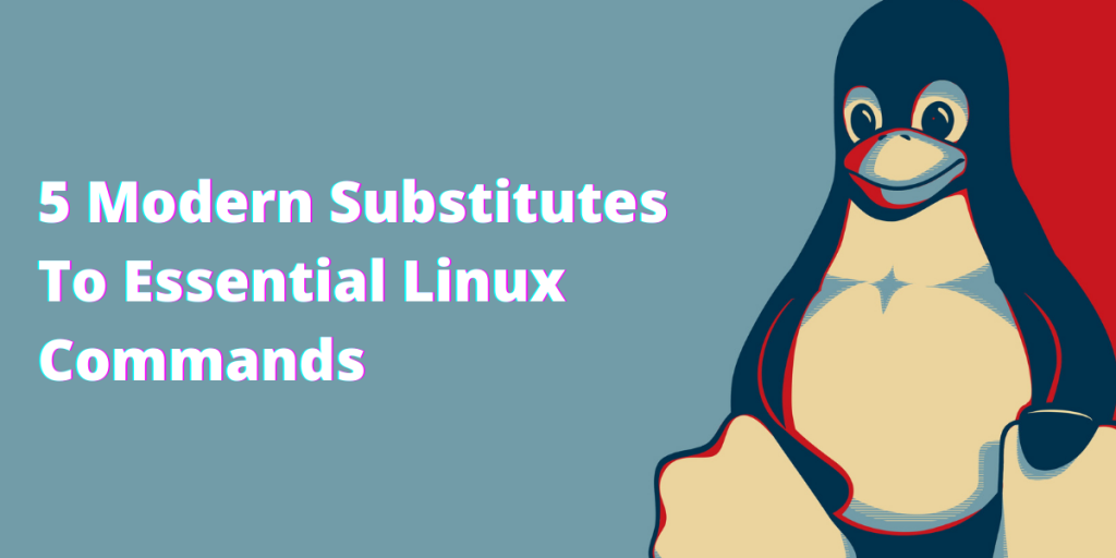 5 Modern Substitutes To Essential Linux Commands