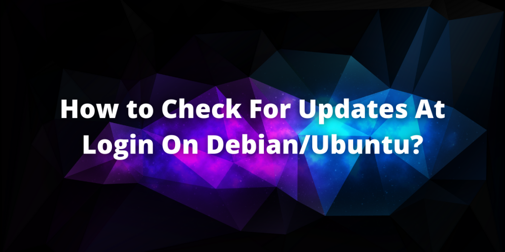 How To Check For Updates At Login On Debian Ubuntu