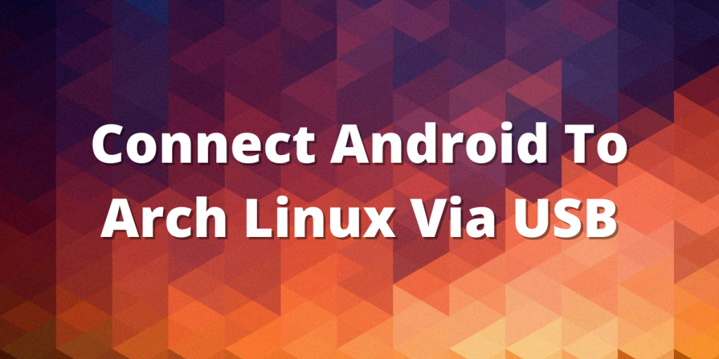 Connect Android To Arch Linux Via USB