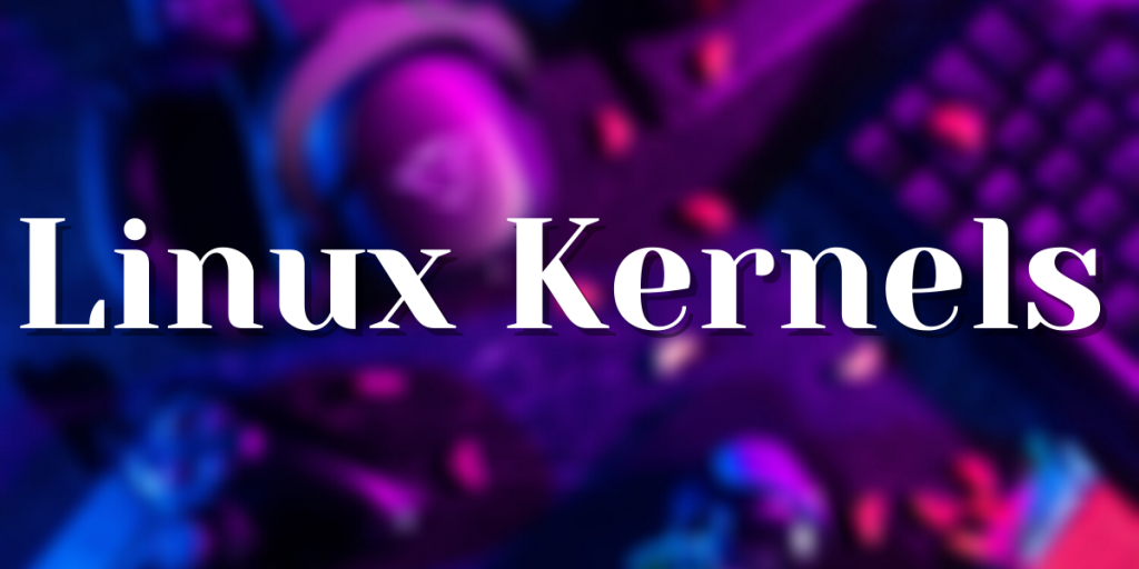 Linux Kernels