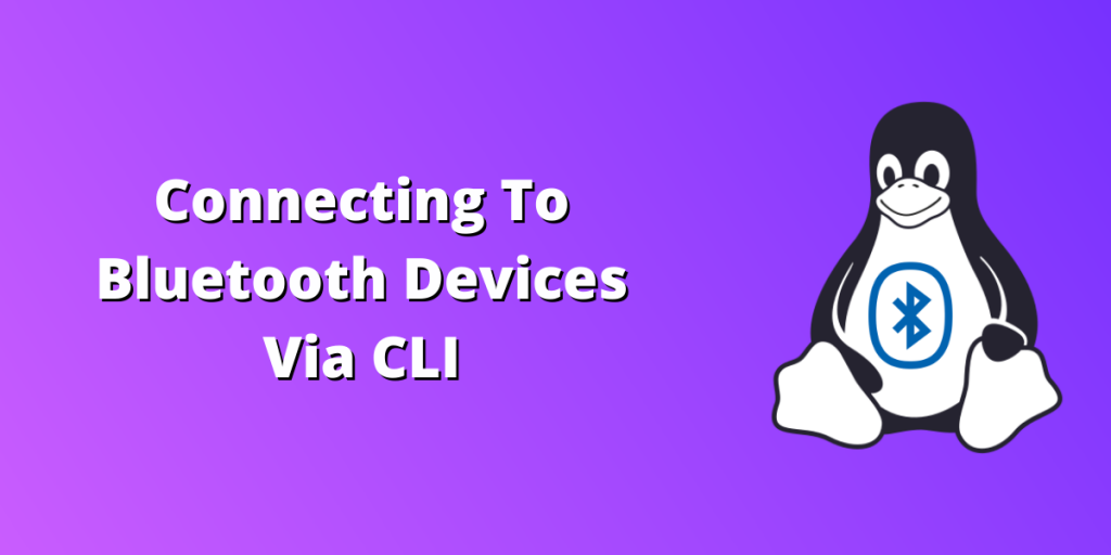 Connecting To Bluetooth Devices Via CLI
