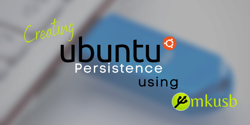 Creating Ubuntu Persistence Using Mkusb