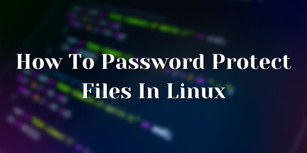 How-To-Password-Protect-Files-In-Linux-1024x512.png.webp