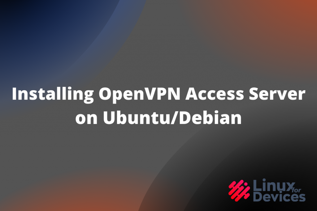 Installing OpenVPN Access Server On UbuntuDebian