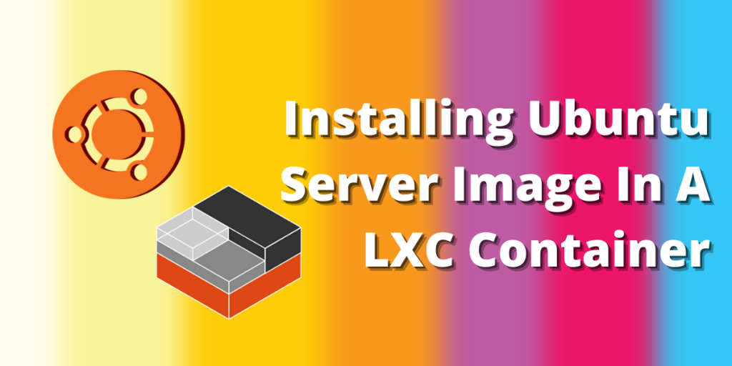 Installing Ubuntu Server Image In A LXC Container