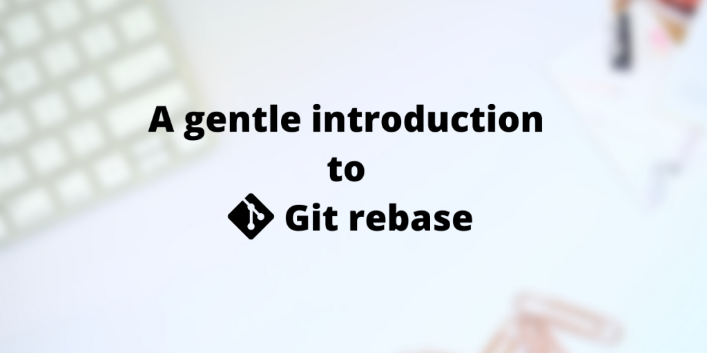 Understanding Git The Git Rebase