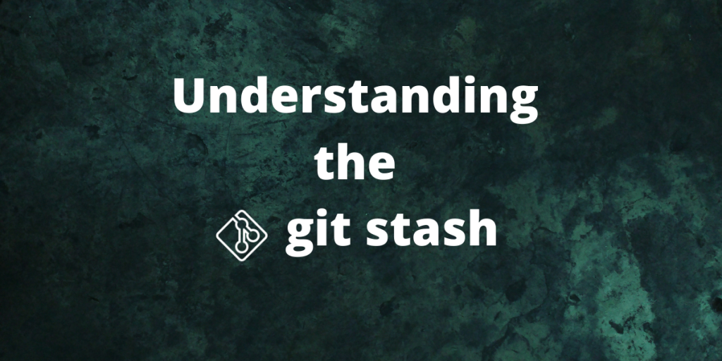Understanding The Git Stash