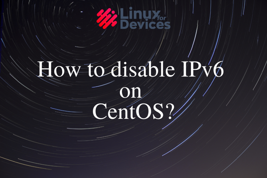 How To Disable IPv6 On CentOS
