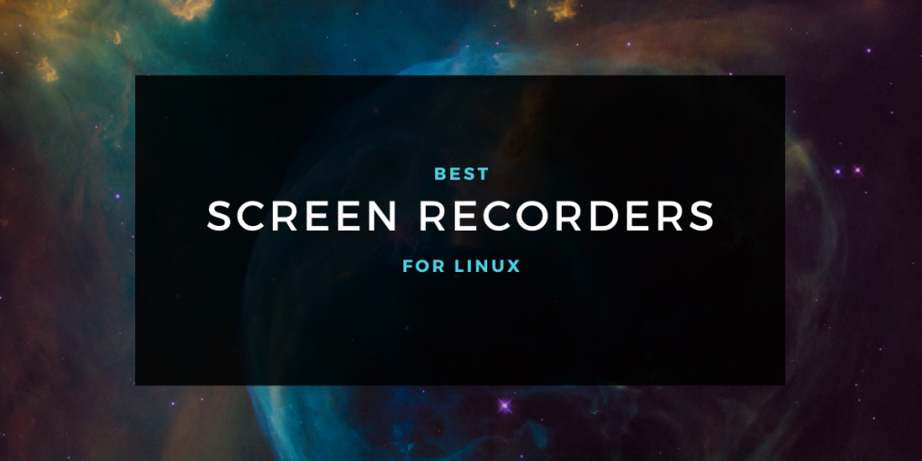Best Screen Recorders For Linux