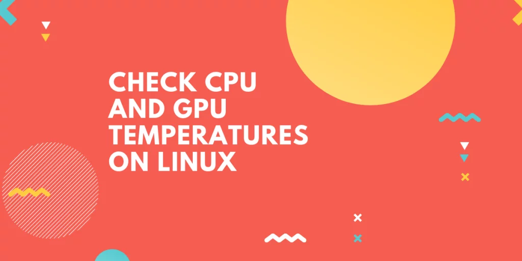 Check Cpu And Gpu Temperatures On Linux