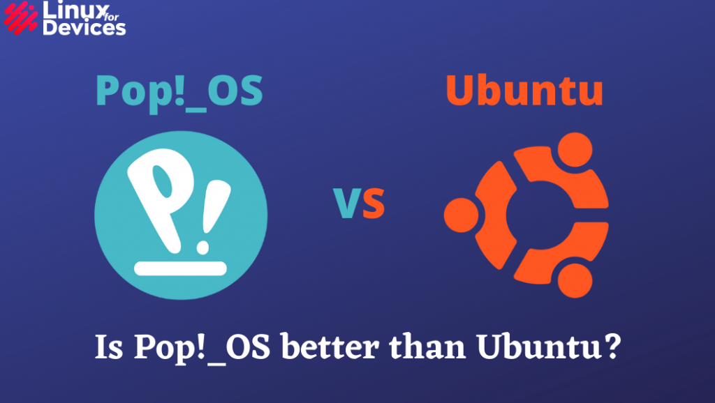 Is Pop OS Better Than Ubuntu