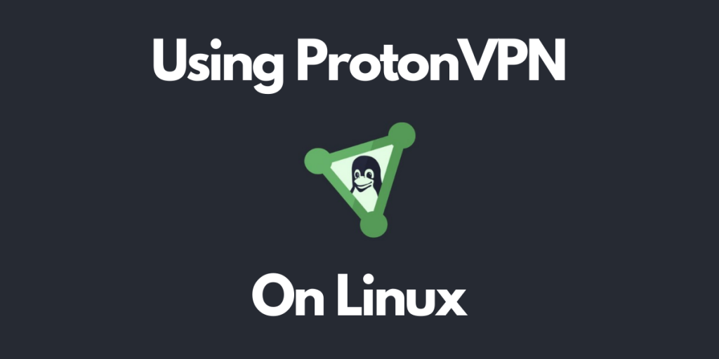 Using ProtonVPN On Linux