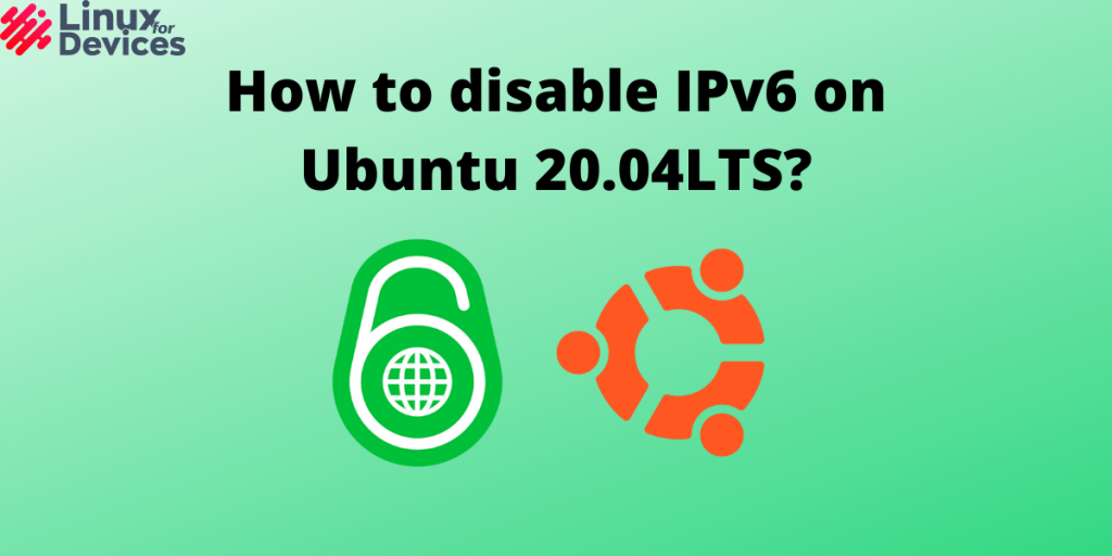 How To Disable IPv6 On Ubuntu 20.04LTS