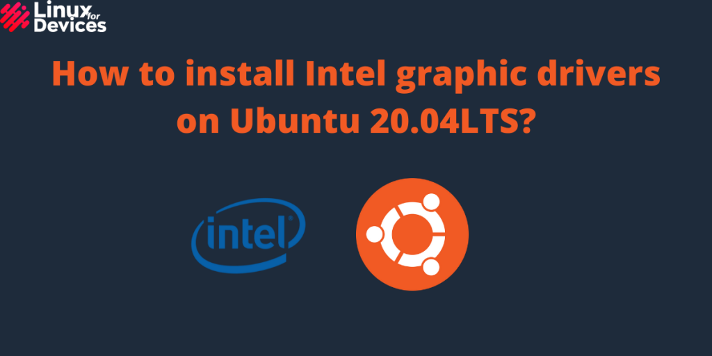 How To Install Intel Graphic Drivers On Ubuntu 20.04LTS