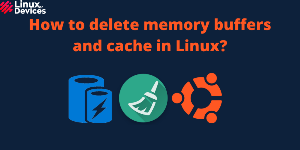 How To Delete Memory Buffers And Cache In Linux