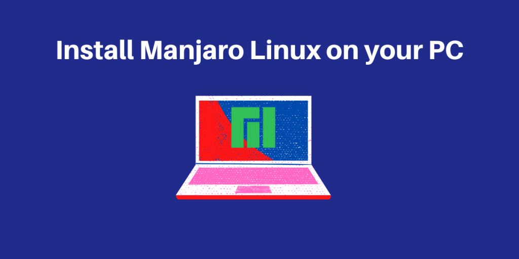 Install Manjaro Linux On Your PC