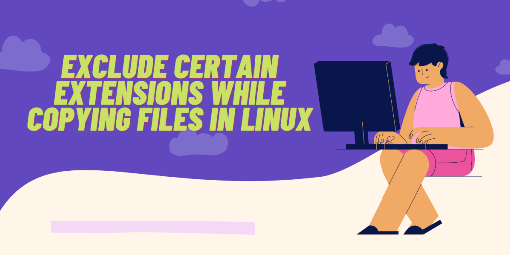 Exclude Certain Extensions While Copying Files In Linux