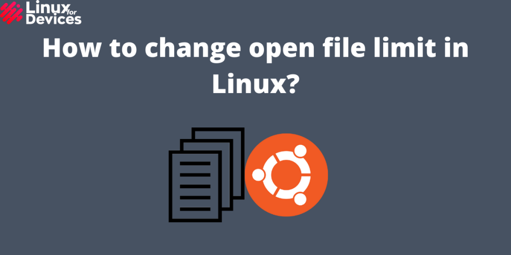 How To Change Open File Limit In Linux