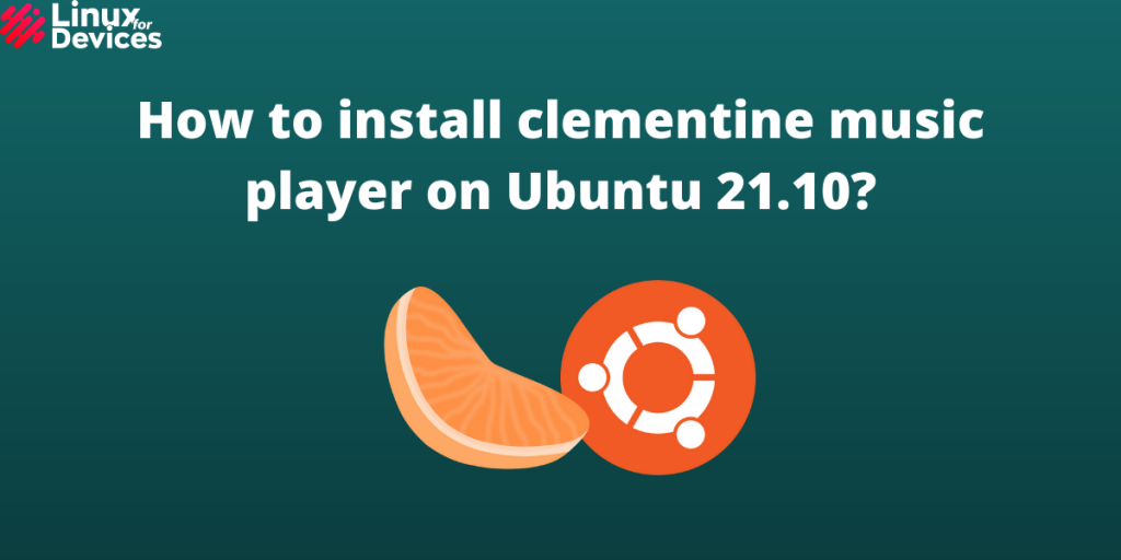 How To Install Clementine Music Player On Ubuntu 21.10