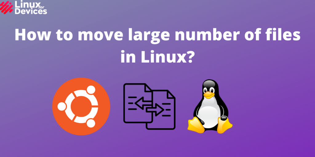 How To Move Large Number Of Files In Linux