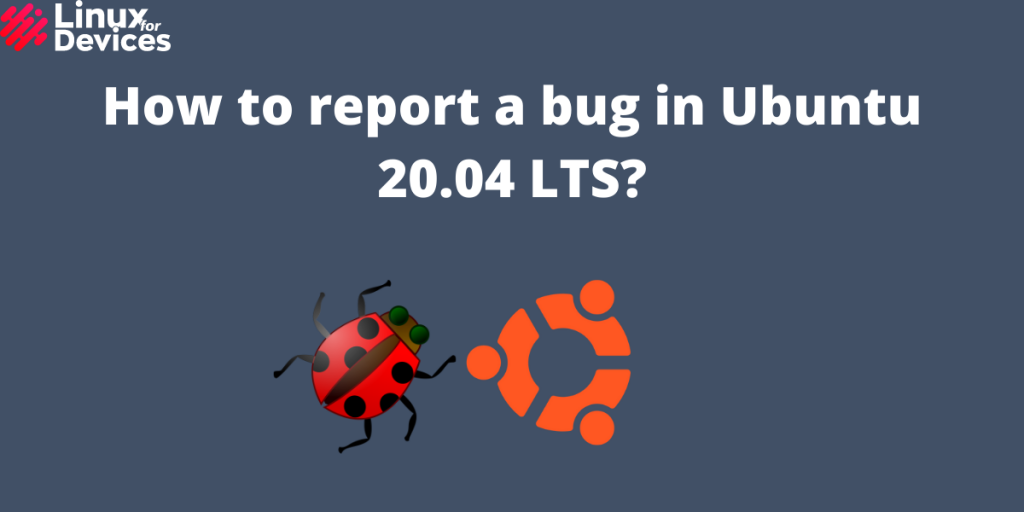 How To Report A Bug In Ubuntu 20.04 LTS