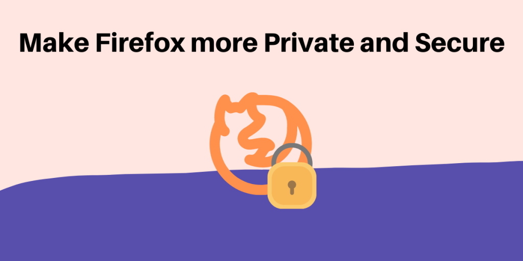 Make Firefox More Private And Secure