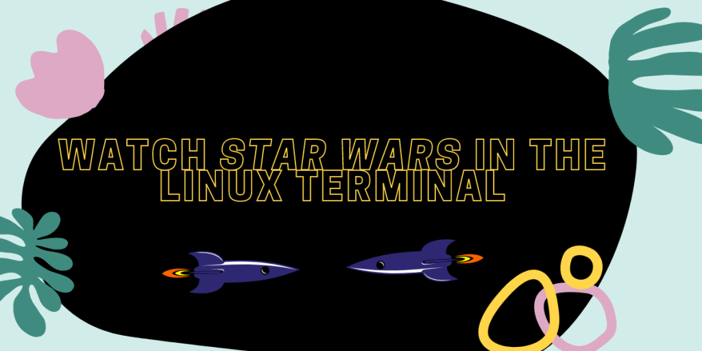 Watch Star Wars In The Linux Terminal