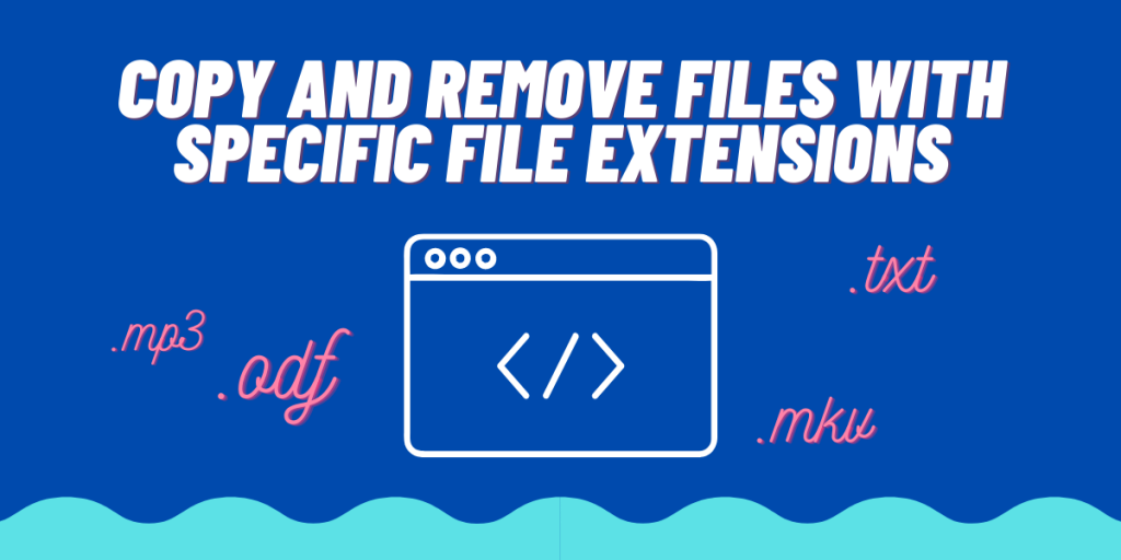 Copy And Remove Files With Specific File Extensions