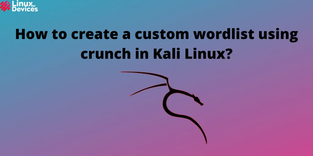 How To Create A Custom Wordlist Using Crunch In Kali Linux