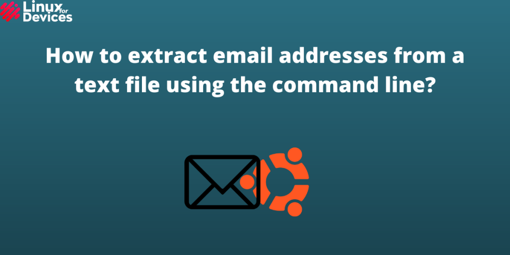 How To Extract Email Addresses From A Text File Using The Command Line