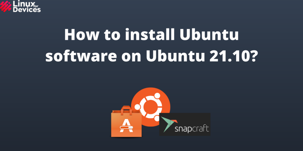 How To Install Ubuntu Software On Ubuntu 21.10