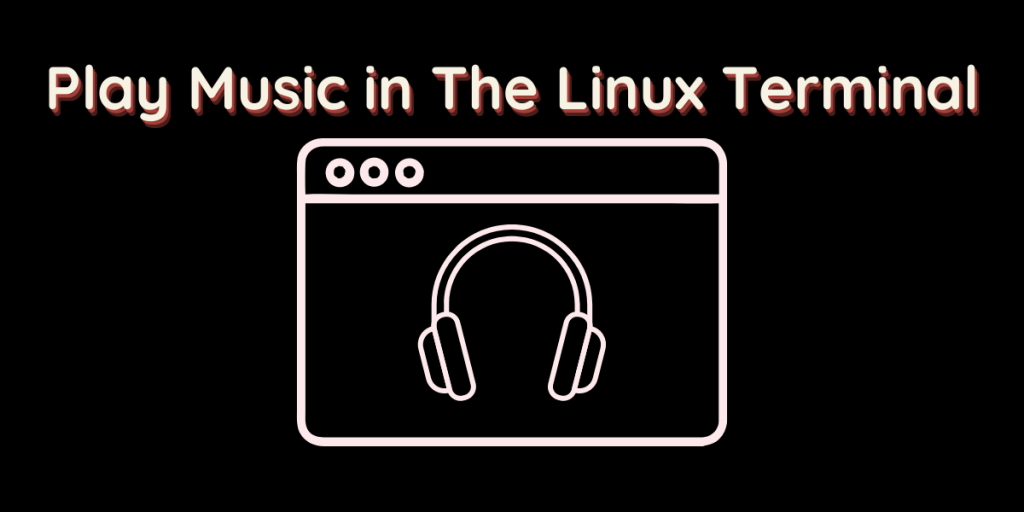 Play Music In The Linux Terminal