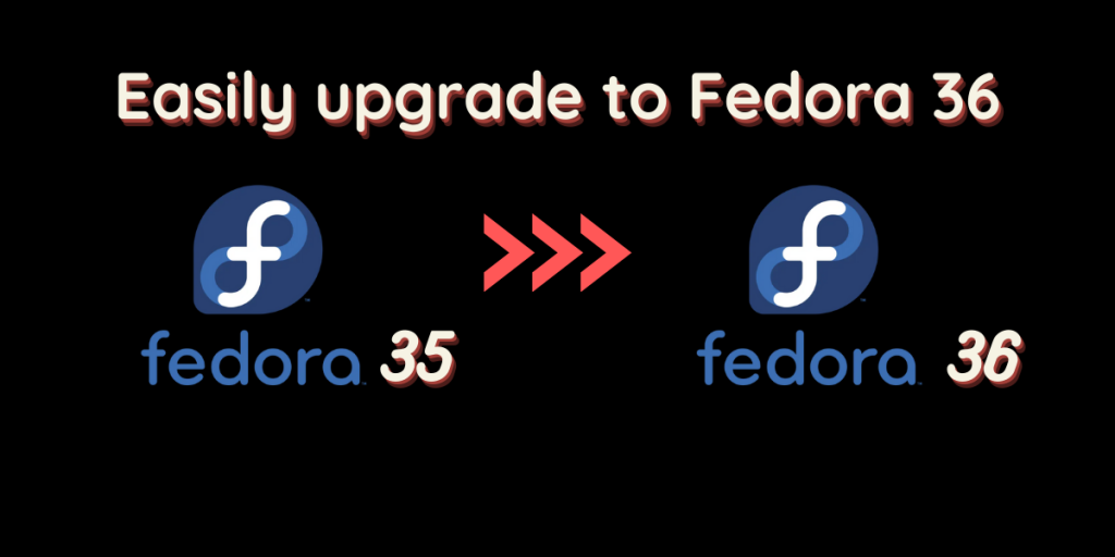 Easily Upgrade To Fedora 36
