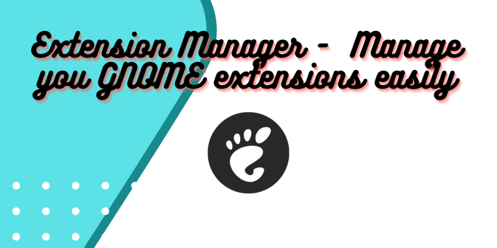 Extension Manager Manage You GNOME Extensions Easily