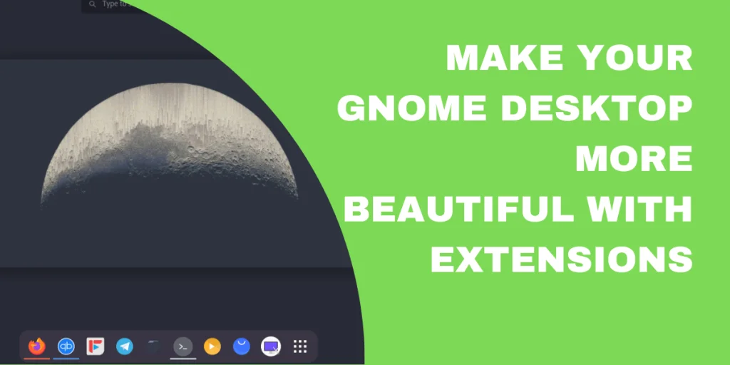 Make Your Gnome Desktop More Beautiful With Extensions