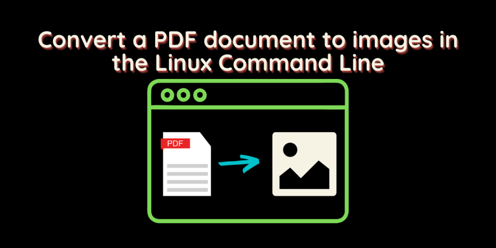 Convert A PDF Document To Images In The Linux Command Line