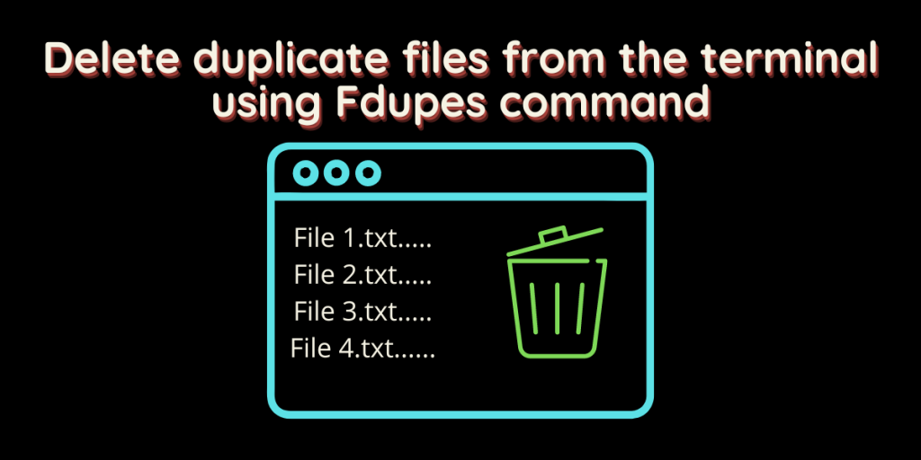 Delete Duplicate Files From The Terminal Using Fdupes Command