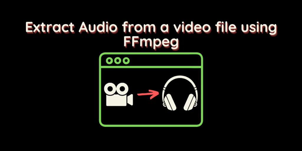 Extract Audio From A Video File Using FFmpeg