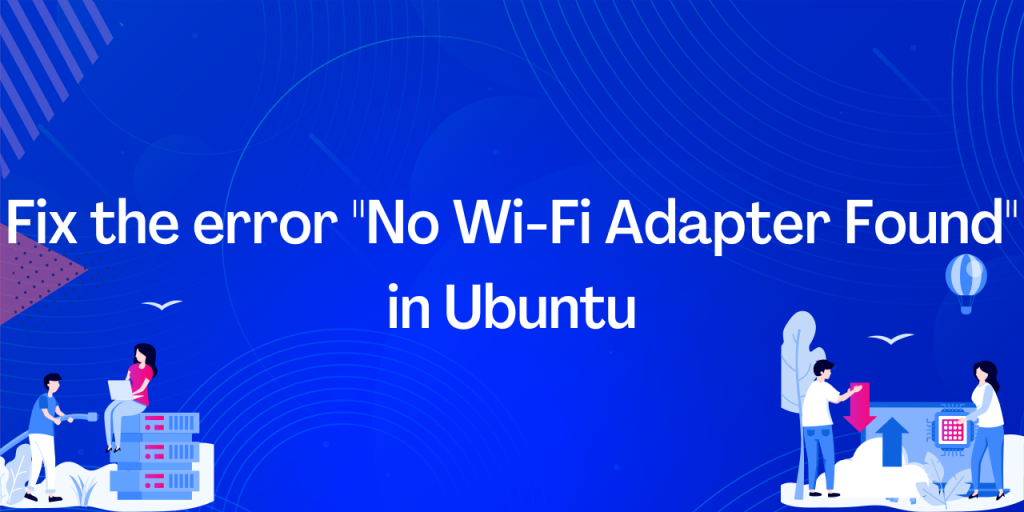 Fix The Error No Wi Fi Adapter Found In Ubuntu
