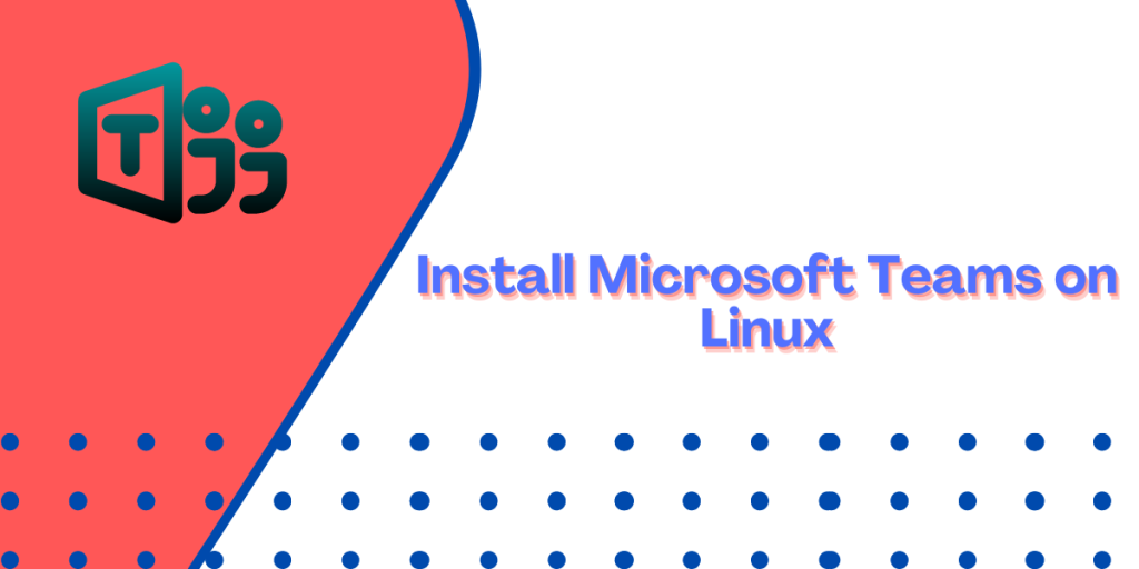 Install Microsoft Teams On Linux