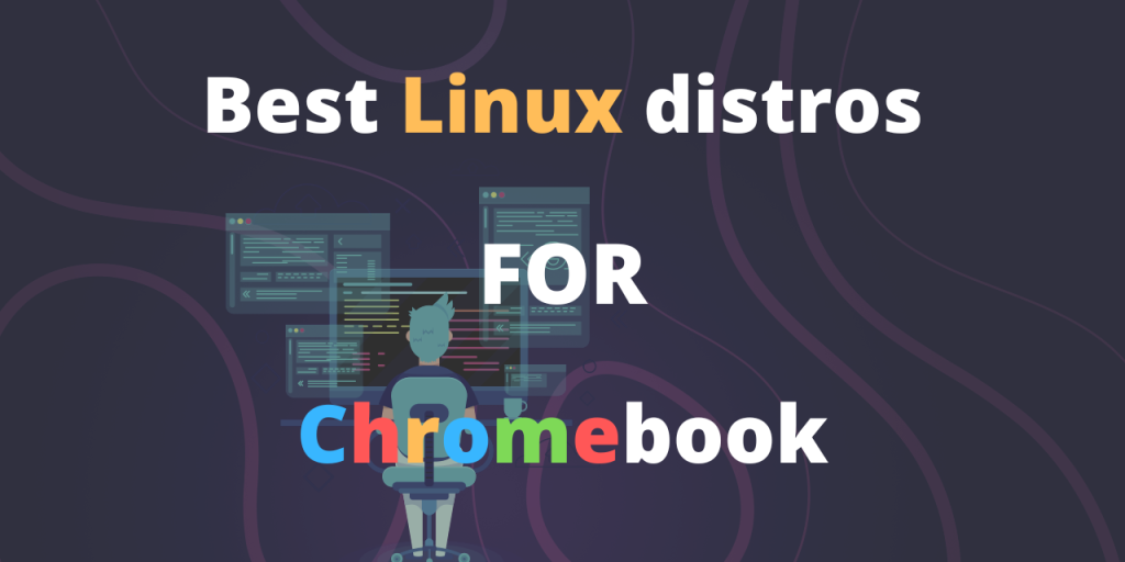 Best Linux Distros for chromebook