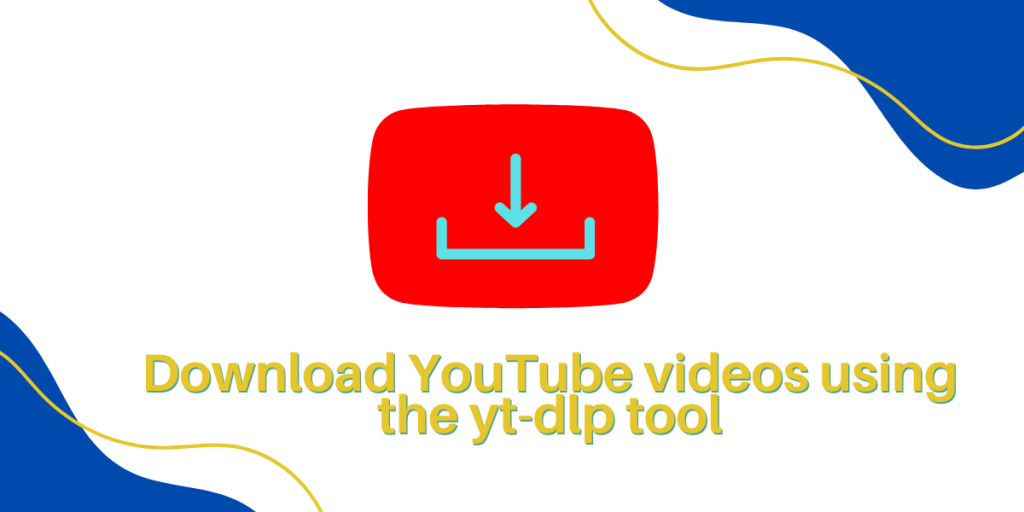 Download YouTube Videos Using The Yt Dlp Tool