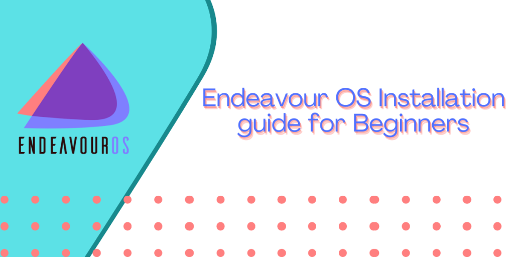 Endeavour OS Installation Guide