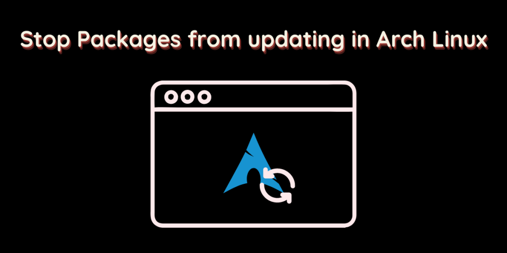 Stop Packages From Updating In Arch Linux