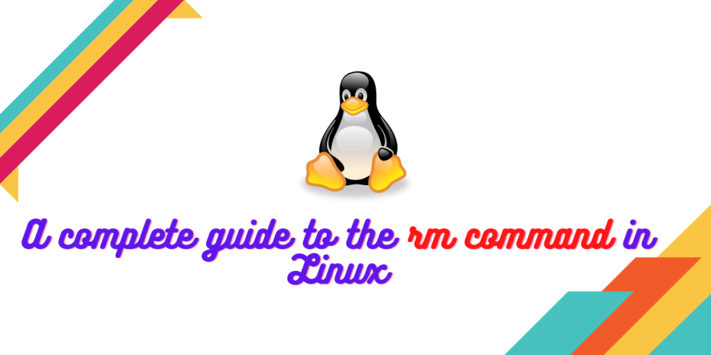 A Complete Guide To The Rm Command In Linux