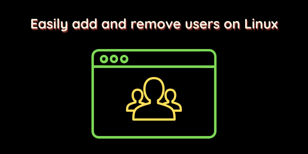 Easily Add And Remove Users On Linux