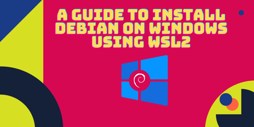 A Guide To Install Debian On Windows Using WSL2